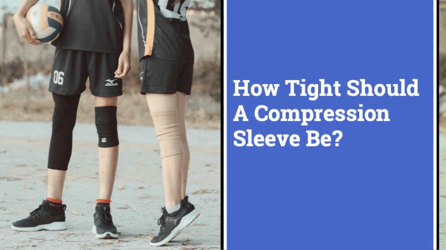How Tight Should A Compression Sleeve Be? Knee Force