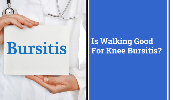 Is Walking Good For Knee Bursitis? | Yes and No. Here’s Why.